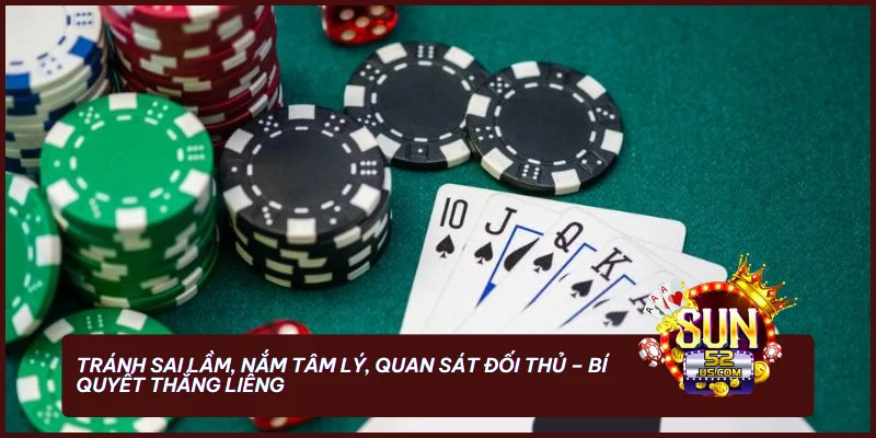 Tránh sai lầm, nắm tâm lý, quan sát đối thủ - bí quyết thắng Liêng